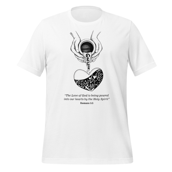 The Love Of God Is Being Poured Into Our Hearts By Holy Spirit Unisex t-shirt Comfortable t-shirt Style &Elegant